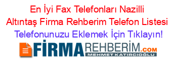 En+İyi+Fax+Telefonları+Nazilli+Altıntaş+Firma+Rehberim+Telefon+Listesi Telefonunuzu+Eklemek+İçin+Tıklayın!