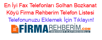 En+İyi+Fax+Telefonları+Solhan+Bozkanat+Köyü+Firma+Rehberim+Telefon+Listesi Telefonunuzu+Eklemek+İçin+Tıklayın!