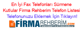 En+İyi+Fax+Telefonları+Sürmene+Kutlular+Firma+Rehberim+Telefon+Listesi Telefonunuzu+Eklemek+İçin+Tıklayın!