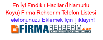 En+İyi+Fındıklı+Hacilar+(İhlamurlu+Köyü)+Firma+Rehberim+Telefon+Listesi Telefonunuzu+Eklemek+İçin+Tıklayın!