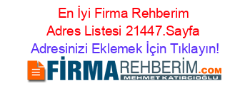 En+İyi+Firma+Rehberim+Adres+Listesi+21447.Sayfa Adresinizi+Eklemek+İçin+Tıklayın!