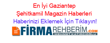 En+İyi+Gaziantep+Şehitkamil+Magazin+Haberleri Haberinizi+Eklemek+İçin+Tıklayın!