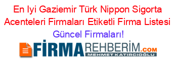 En+Iyi+Gaziemir+Türk+Nippon+Sigorta+Acenteleri+Firmaları+Etiketli+Firma+Listesi Güncel+Firmaları!