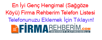 En+İyi+Genç+Hengimal+(Sağgöze+Köyü)+Firma+Rehberim+Telefon+Listesi Telefonunuzu+Eklemek+İçin+Tıklayın!