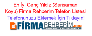 En+İyi+Genç+Yildiz+(Sarisaman+Köyü)+Firma+Rehberim+Telefon+Listesi Telefonunuzu+Eklemek+İçin+Tıklayın!