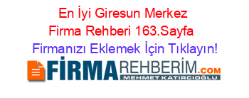 En+İyi+Giresun+Merkez+Firma+Rehberi+163.Sayfa+ Firmanızı+Eklemek+İçin+Tıklayın!