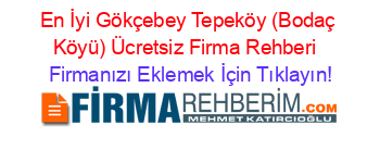 En+İyi+Gökçebey+Tepeköy+(Bodaç+Köyü)+Ücretsiz+Firma+Rehberi+ Firmanızı+Eklemek+İçin+Tıklayın!