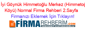 En+İyi+Göynük+Himmetoğlu+Merkez+(Himmetoğlu+Köyü)+Normal+Firma+Rehberi+2.Sayfa+ Firmanızı+Eklemek+İçin+Tıklayın!