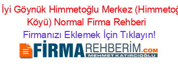 En+İyi+Göynük+Himmetoğlu+Merkez+(Himmetoğlu+Köyü)+Normal+Firma+Rehberi+ Firmanızı+Eklemek+İçin+Tıklayın!