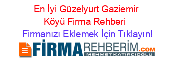 En+İyi+Güzelyurt+Gaziemir+Köyü+Firma+Rehberi+ Firmanızı+Eklemek+İçin+Tıklayın!