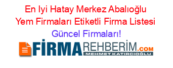 En+Iyi+Hatay+Merkez+Abalıoğlu+Yem+Firmaları+Etiketli+Firma+Listesi Güncel+Firmaları!