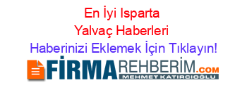 En+İyi+Isparta+Yalvaç+Haberleri Haberinizi+Eklemek+İçin+Tıklayın!