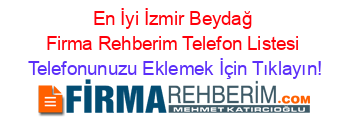 En+İyi+İzmir+Beydağ+Firma+Rehberim+Telefon+Listesi Telefonunuzu+Eklemek+İçin+Tıklayın!