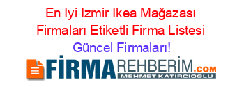 En+Iyi+Izmir+Ikea+Mağazası+Firmaları+Etiketli+Firma+Listesi Güncel+Firmaları!