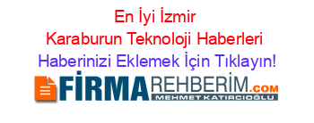 En+İyi+İzmir+Karaburun+Teknoloji+Haberleri Haberinizi+Eklemek+İçin+Tıklayın!