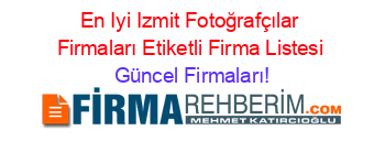 En+Iyi+Izmit+Fotoğrafçılar+Firmaları+Etiketli+Firma+Listesi Güncel+Firmaları!