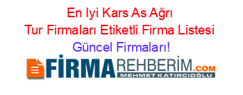 En+Iyi+Kars+As+Ağrı+Tur+Firmaları+Etiketli+Firma+Listesi Güncel+Firmaları!