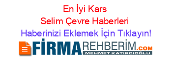 En+İyi+Kars+Selim+Çevre+Haberleri Haberinizi+Eklemek+İçin+Tıklayın!