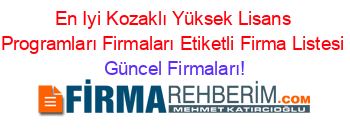 En+Iyi+Kozaklı+Yüksek+Lisans+Programları+Firmaları+Etiketli+Firma+Listesi Güncel+Firmaları!