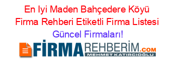 En+Iyi+Maden+Bahçedere+Köyü+Firma+Rehberi+Etiketli+Firma+Listesi Güncel+Firmaları!