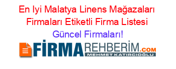 En+Iyi+Malatya+Linens+Mağazaları+Firmaları+Etiketli+Firma+Listesi Güncel+Firmaları!