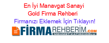 En+İyi+Manavgat+Sanayi+Gold+Firma+Rehberi+ Firmanızı+Eklemek+İçin+Tıklayın!