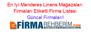 En+Iyi+Menderes+Linens+Mağazaları+Firmaları+Etiketli+Firma+Listesi Güncel+Firmaları!