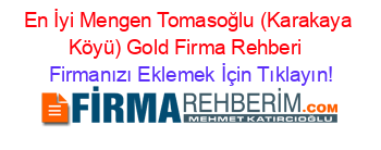 En+İyi+Mengen+Tomasoğlu+(Karakaya+Köyü)+Gold+Firma+Rehberi+ Firmanızı+Eklemek+İçin+Tıklayın!