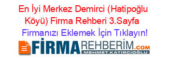 En+İyi+Merkez+Demirci+(Hatipoğlu+Köyü)+Firma+Rehberi+3.Sayfa+ Firmanızı+Eklemek+İçin+Tıklayın!