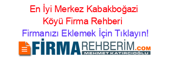 En+İyi+Merkez+Kabakboğazi+Köyü+Firma+Rehberi+ Firmanızı+Eklemek+İçin+Tıklayın!