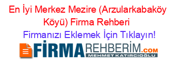 En+İyi+Merkez+Mezire+(Arzularkabaköy+Köyü)+Firma+Rehberi+ Firmanızı+Eklemek+İçin+Tıklayın!