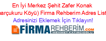 En+İyi+Merkez+Şehit+Zafer+Konak+(Pinarçukuru+Köyü)+Firma+Rehberim+Adres+Listesi Adresinizi+Eklemek+İçin+Tıklayın!