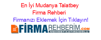 En+İyi+Mudanya+Talatbey+Firma+Rehberi+ Firmanızı+Eklemek+İçin+Tıklayın!