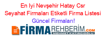 En+Iyi+Nevşehir+Hatay+Csr+Seyahat+Firmaları+Etiketli+Firma+Listesi Güncel+Firmaları!