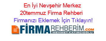 En+İyi+Nevşehir+Merkez+20temmuz+Firma+Rehberi+ Firmanızı+Eklemek+İçin+Tıklayın!