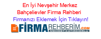 En+İyi+Nevşehir+Merkez+Bahçelievler+Firma+Rehberi+ Firmanızı+Eklemek+İçin+Tıklayın!