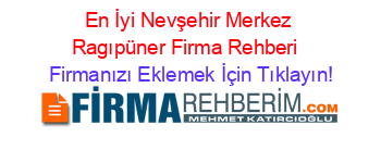 En+İyi+Nevşehir+Merkez+Ragıpüner+Firma+Rehberi+ Firmanızı+Eklemek+İçin+Tıklayın!