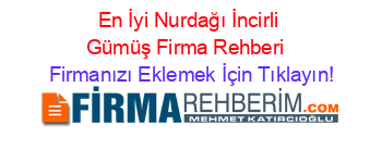 En+İyi+Nurdağı+İncirli+Gümüş+Firma+Rehberi+ Firmanızı+Eklemek+İçin+Tıklayın!