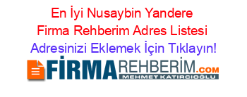 En+İyi+Nusaybin+Yandere+Firma+Rehberim+Adres+Listesi Adresinizi+Eklemek+İçin+Tıklayın!