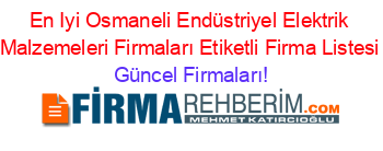En+Iyi+Osmaneli+Endüstriyel+Elektrik+Malzemeleri+Firmaları+Etiketli+Firma+Listesi Güncel+Firmaları!