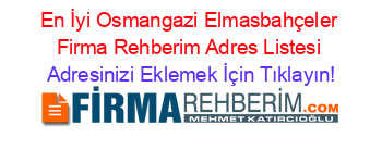 En+İyi+Osmangazi+Elmasbahçeler+Firma+Rehberim+Adres+Listesi Adresinizi+Eklemek+İçin+Tıklayın!