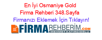 En+İyi+Osmaniye+Gold+Firma+Rehberi+348.Sayfa+ Firmanızı+Eklemek+İçin+Tıklayın!