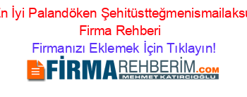 En+İyi+Palandöken+Şehitüstteğmenismailaksu+Firma+Rehberi+ Firmanızı+Eklemek+İçin+Tıklayın!