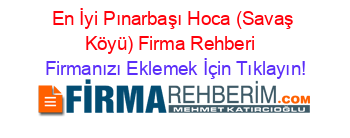 En+İyi+Pınarbaşı+Hoca+(Savaş+Köyü)+Firma+Rehberi+ Firmanızı+Eklemek+İçin+Tıklayın!