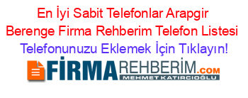 En+İyi+Sabit+Telefonlar+Arapgir+Berenge+Firma+Rehberim+Telefon+Listesi Telefonunuzu+Eklemek+İçin+Tıklayın!