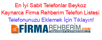 En+İyi+Sabit+Telefonlar+Beykoz+Kaynarca+Firma+Rehberim+Telefon+Listesi Telefonunuzu+Eklemek+İçin+Tıklayın!