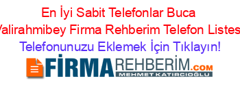 En+İyi+Sabit+Telefonlar+Buca+Valirahmibey+Firma+Rehberim+Telefon+Listesi Telefonunuzu+Eklemek+İçin+Tıklayın!