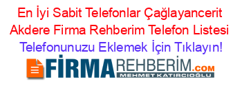 En+İyi+Sabit+Telefonlar+Çağlayancerit+Akdere+Firma+Rehberim+Telefon+Listesi Telefonunuzu+Eklemek+İçin+Tıklayın!