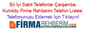 En+İyi+Sabit+Telefonlar+Çarşamba+Kumköy+Firma+Rehberim+Telefon+Listesi Telefonunuzu+Eklemek+İçin+Tıklayın!