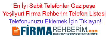 En+İyi+Sabit+Telefonlar+Gazipaşa+Yeşilyurt+Firma+Rehberim+Telefon+Listesi Telefonunuzu+Eklemek+İçin+Tıklayın!